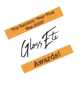 The Random ‘Year That Was 2023’ Gloss Etc Awards
