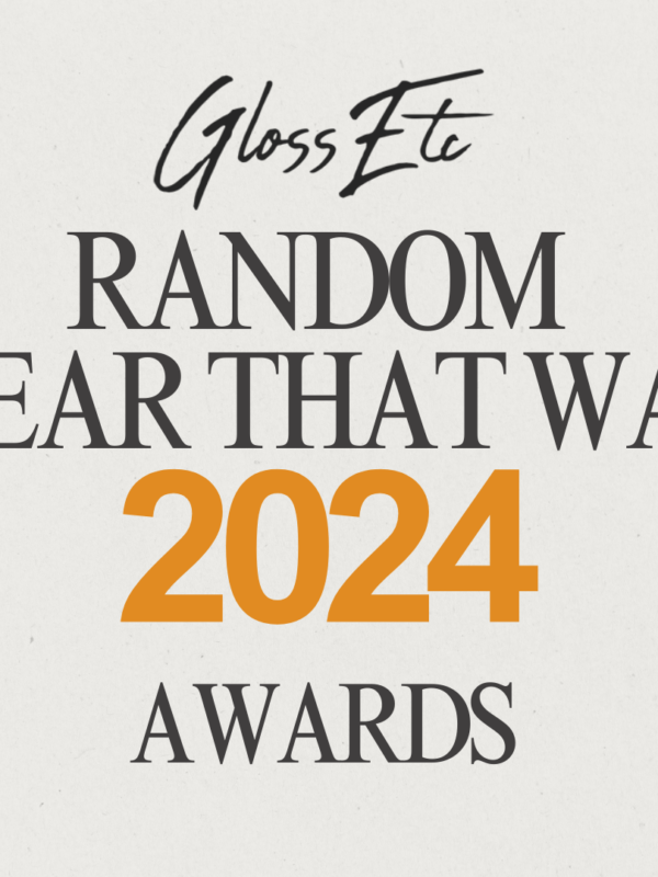 The Random ‘Year That Was 2024’ Gloss Etc Awards