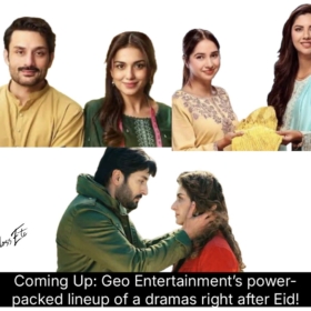 Coming Up: Geo Entertainment’s power-packed lineup of a dramas right after Eid!