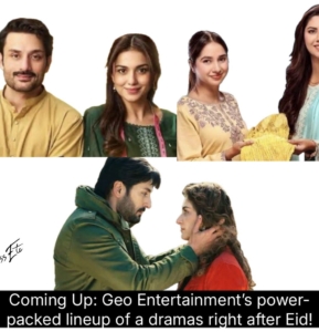 Coming Up: Geo Entertainment’s power-packed lineup of a dramas right after Eid!